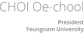 CHOI Oe-chool, President Yeungnam University